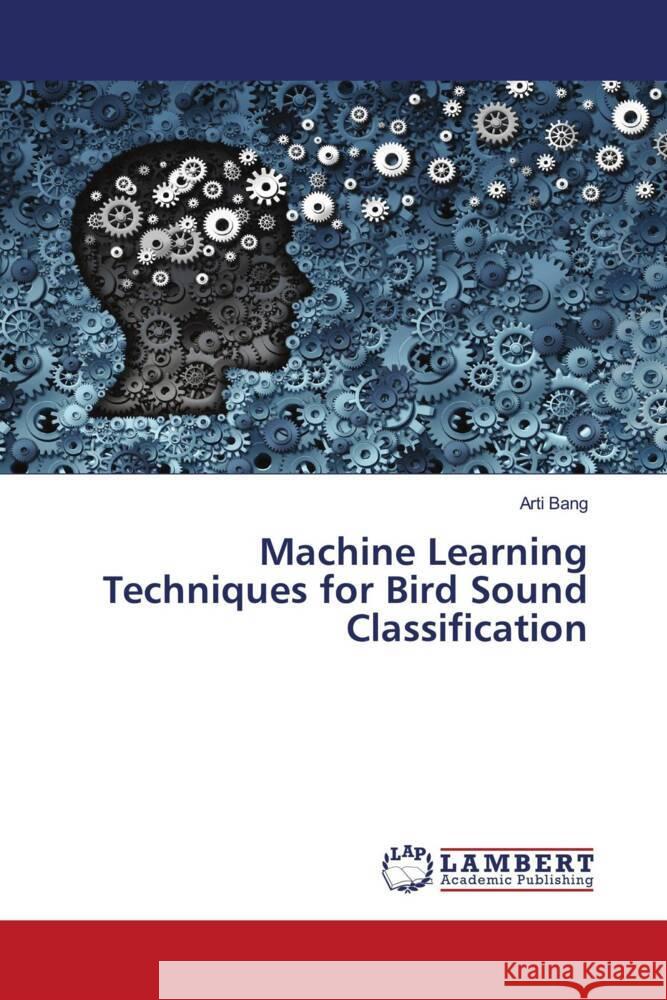 Machine Learning Techniques for Bird Sound Classification Arti Bang 9786208011918