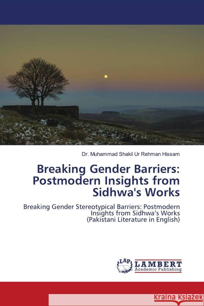 Breaking Gender Barriers: Postmodern Insights from Sidhwa's Works Muhammad Shakil Ur Rehma 9786208011963