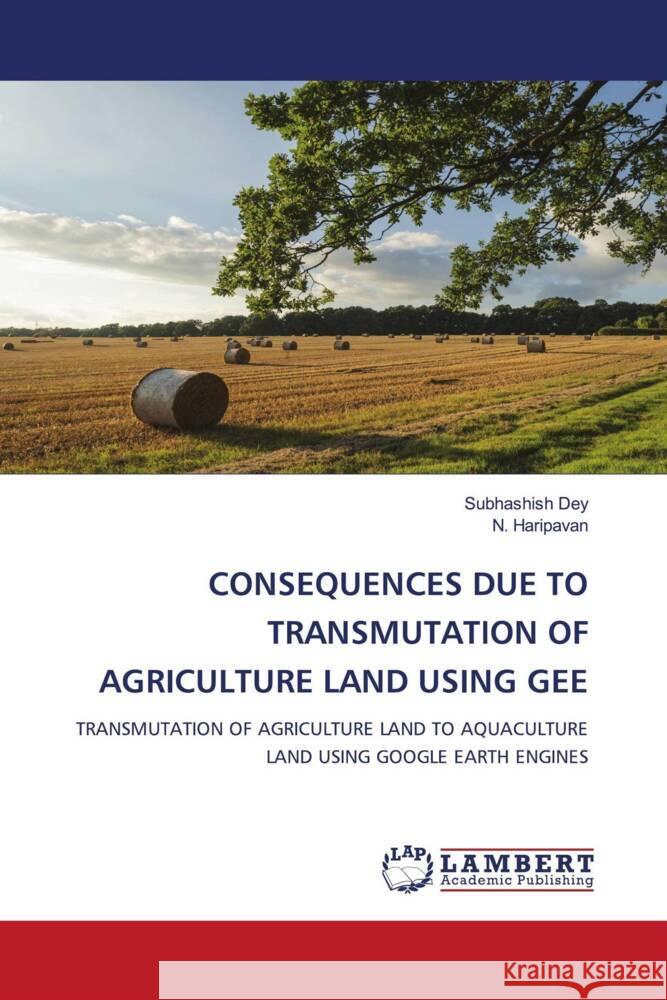 Consequences Due to Transmutation of Agriculture Land Using Gee Subhashish Dey N. Haripavan 9786208012014 LAP Lambert Academic Publishing