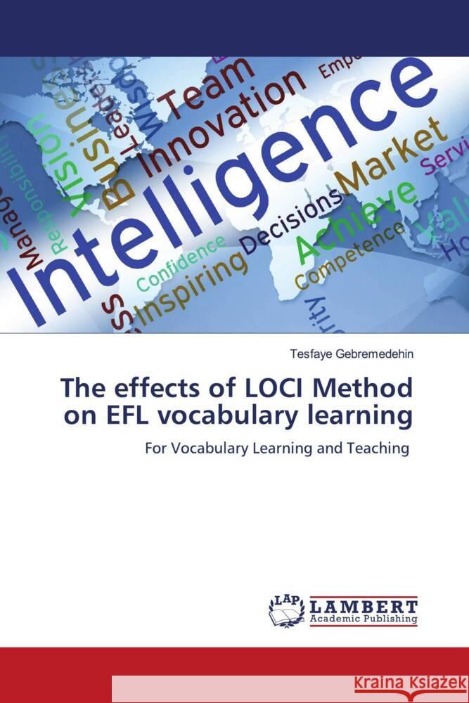 The effects of LOCI Method on EFL vocabulary learning Tesfaye Gebremedehin 9786208012106 LAP Lambert Academic Publishing