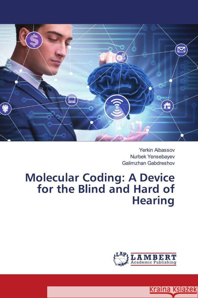 Molecular Coding: A Device for the Blind and Hard of Hearing Yerkin Aibassov Nurbek Yensebayev Galimzhan Gabdreshov 9786208012182