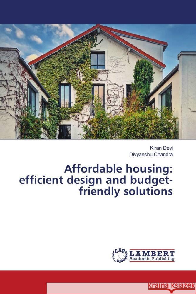 Affordable housing: efficient design and budget-friendly solutions Devi, Kiran, Chandra, Divyanshu 9786208012274