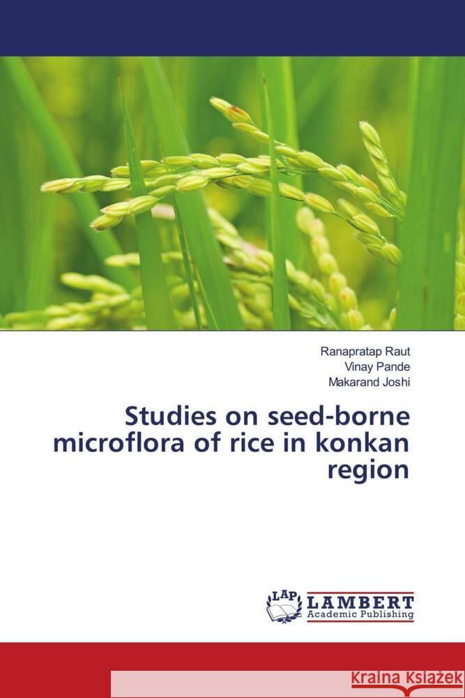 Studies on seed-borne microflora of rice in konkan region Ranapratap Raut Vinay Pande Makarand Joshi 9786208012311