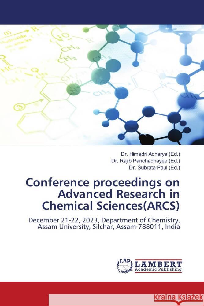 Conference proceedings on Advanced Research in Chemical Sciences(ARCS) Himadri Acharya Rajib Panchadhayee Subrata Paul 9786208012427