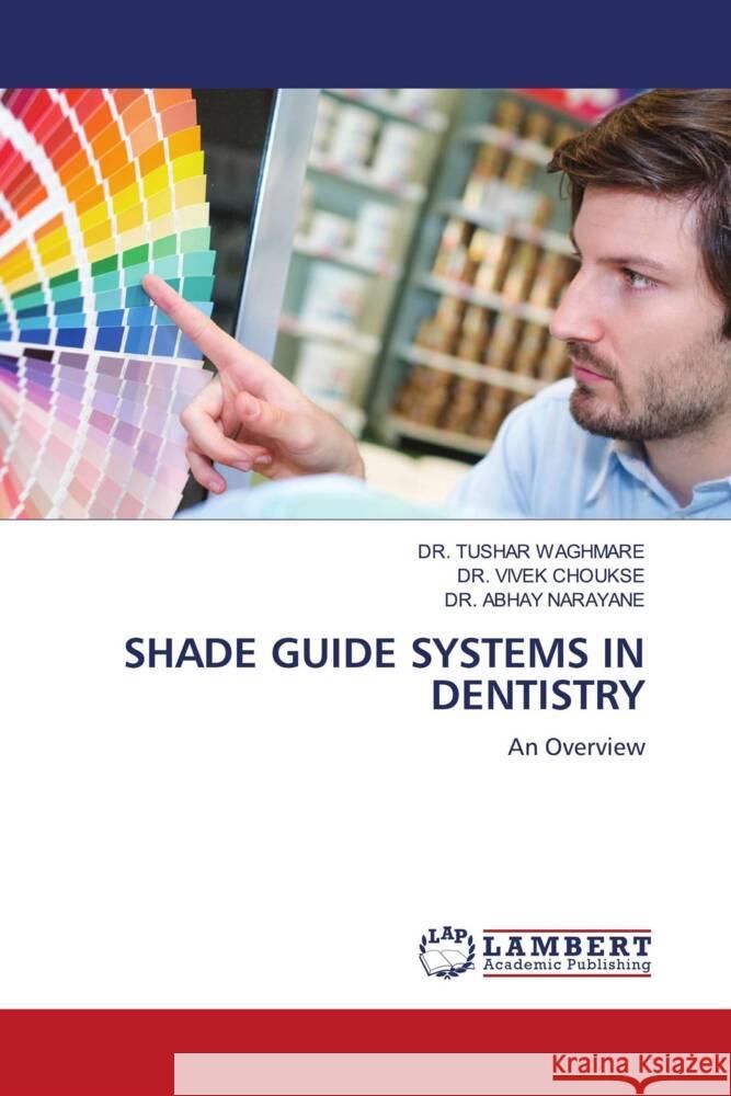 Shade Guide Systems in Dentistry Tushar Waghmare Vivek Choukse Abhay Narayane 9786208012595