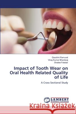 Impact of Tooth Wear on Oral Health Related Quality of Life Ramuvel, Gaushini, Bhardwaj, Vinay Kumar, Fotedar, Shailee 9786208012991