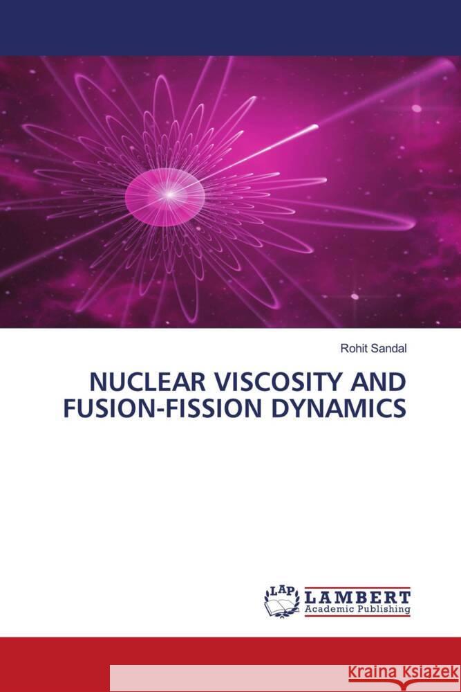 NUCLEAR VISCOSITY AND FUSION-FISSION DYNAMICS Sandal, Rohit 9786208013004