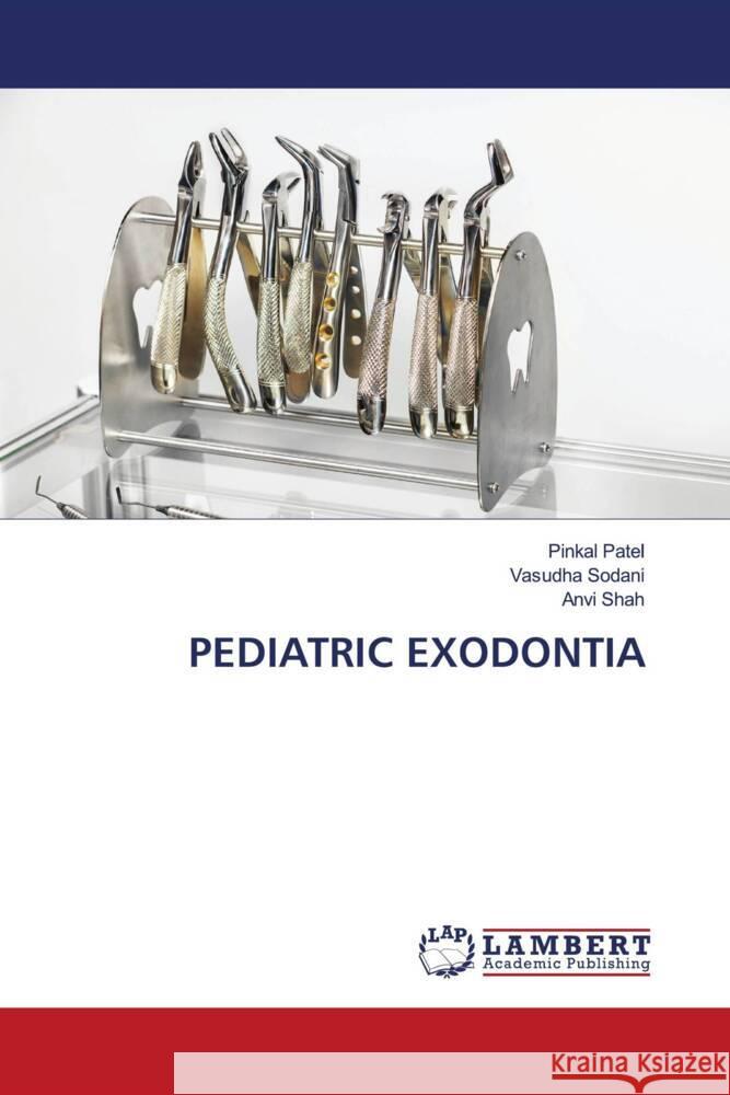 Pediatric Exodontia Pinkal Patel Vasudha Sodani Anvi Shah 9786208013097