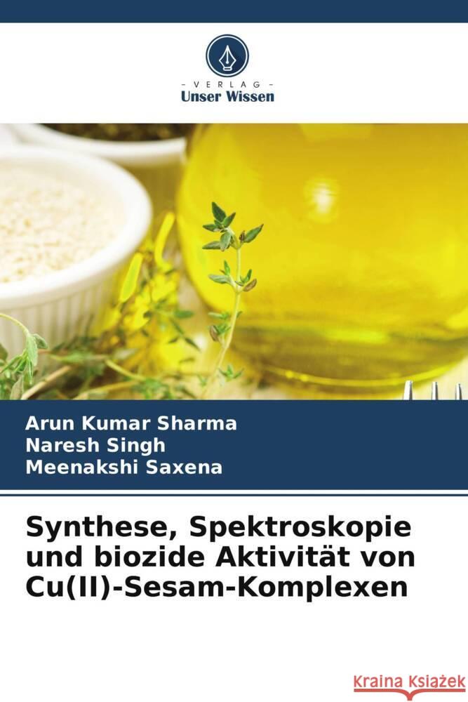 Synthese, Spektroskopie und biozide Aktivit?t von Cu(II)-Sesam-Komplexen Arun Kumar Sharma Naresh Singh Meenakshi Saxena 9786208013431 Verlag Unser Wissen