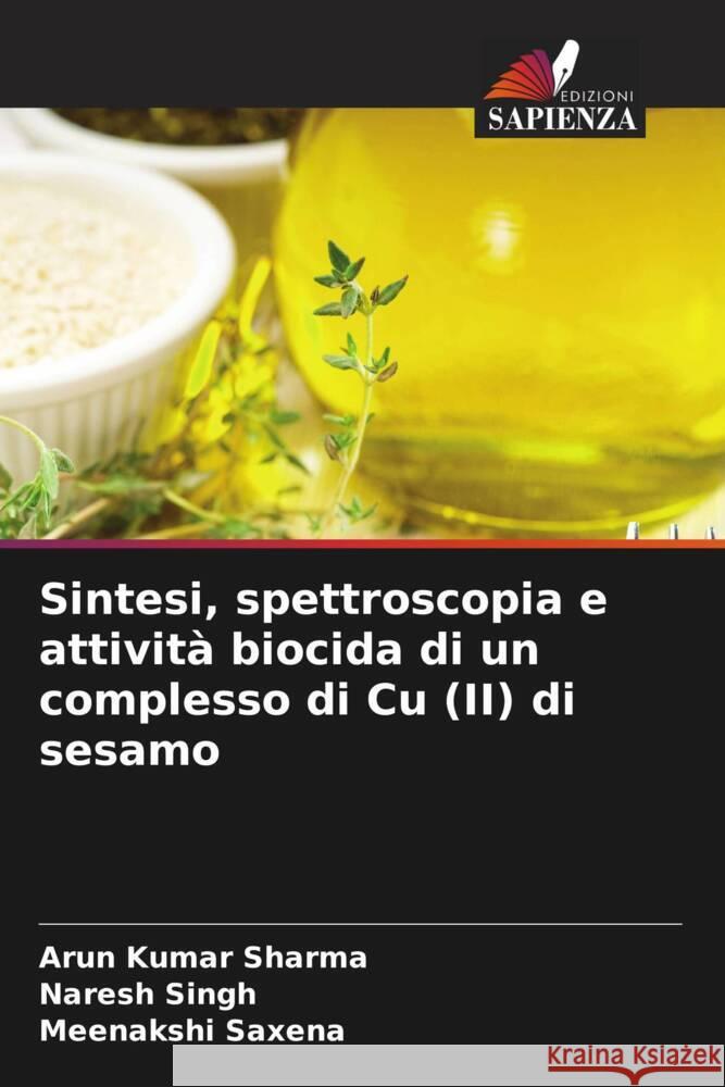 Sintesi, spettroscopia e attivit? biocida di un complesso di Cu (II) di sesamo Arun Kumar Sharma Naresh Singh Meenakshi Saxena 9786208013530 Edizioni Sapienza