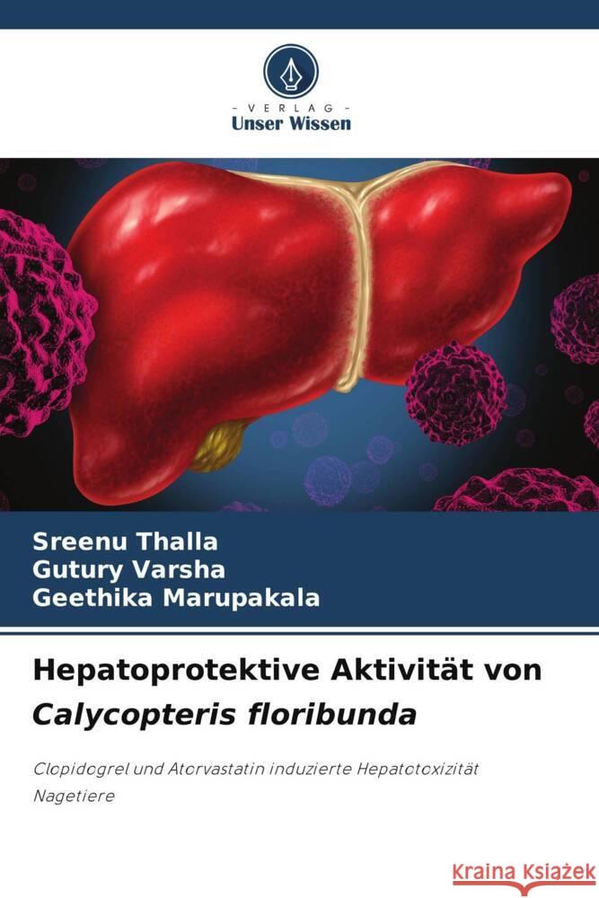 Hepatoprotektive Aktivit?t von Calycopteris floribunda Sreenu Thalla Gutury Varsha Geethika Marupakala 9786208013981 Verlag Unser Wissen