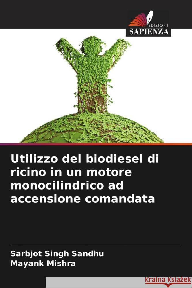 Utilizzo del biodiesel di ricino in un motore monocilindrico ad accensione comandata Sarbjot Singh Sandhu Mayank Mishra 9786208014353