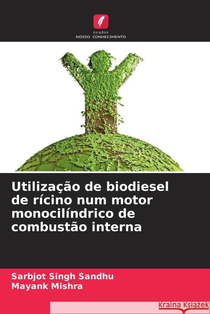 Utiliza??o de biodiesel de r?cino num motor monocil?ndrico de combust?o interna Sarbjot Singh Sandhu Mayank Mishra 9786208014360