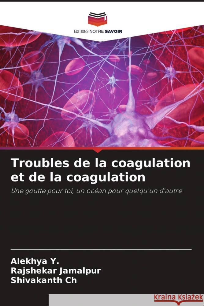 Troubles de la coagulation et de la coagulation Alekhya Y Rajshekar Jamalpur Shivakanth Ch 9786208014872