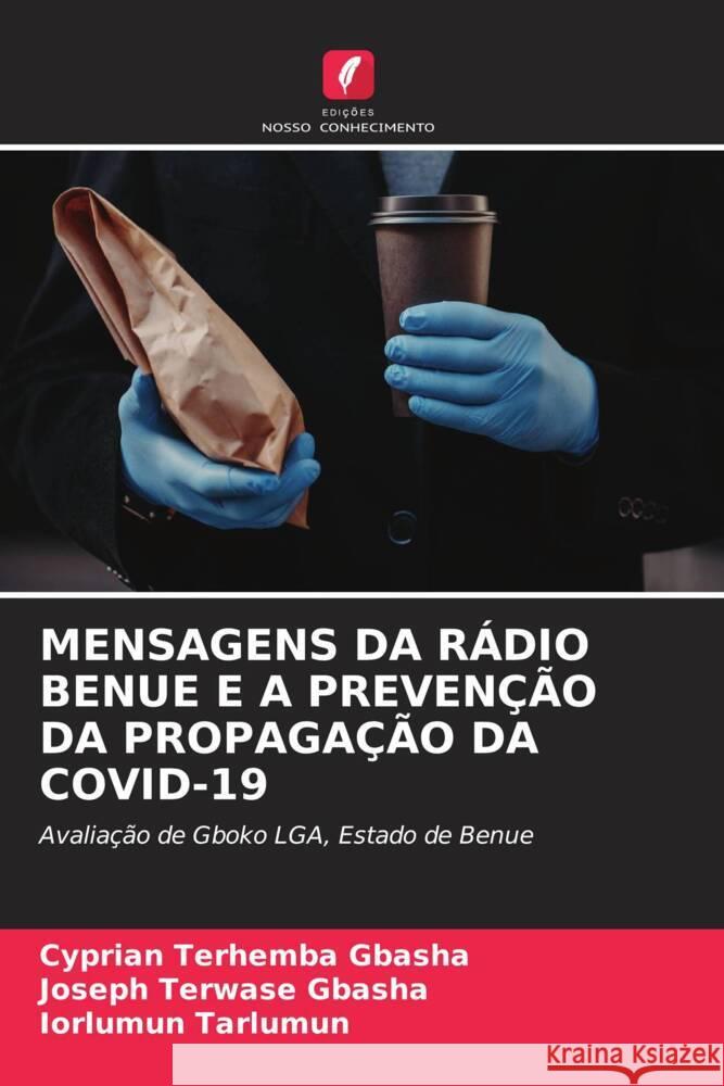 Mensagens Da R?dio Benue E a Preven??o Da Propaga??o Da Covid-19 Cyprian Terhemba Gbasha Joseph Terwase Gbasha Iorlumun Tarlumun 9786208015213