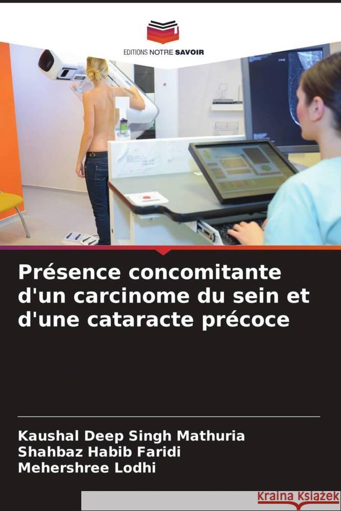 Pr?sence concomitante d'un carcinome du sein et d'une cataracte pr?coce Kaushal Deep Sing Shahbaz Habib Faridi Mehershree Lodhi 9786208015251
