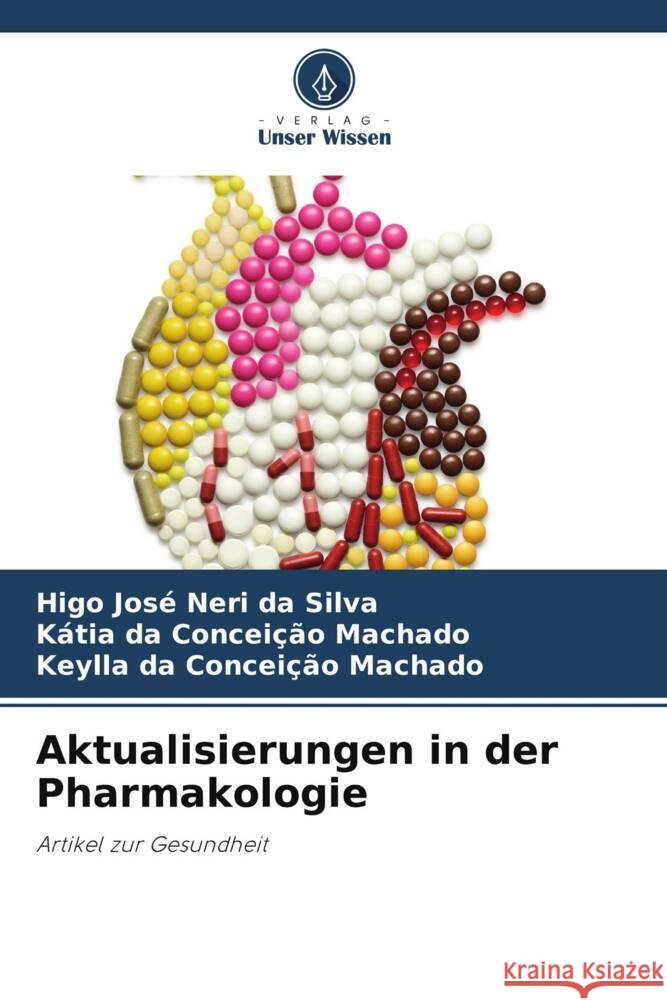 Aktualisierungen in der Pharmakologie Higo Jos? Ner K?tia Da Concei??o Machado Keylla Da Concei??o Machado 9786208015732