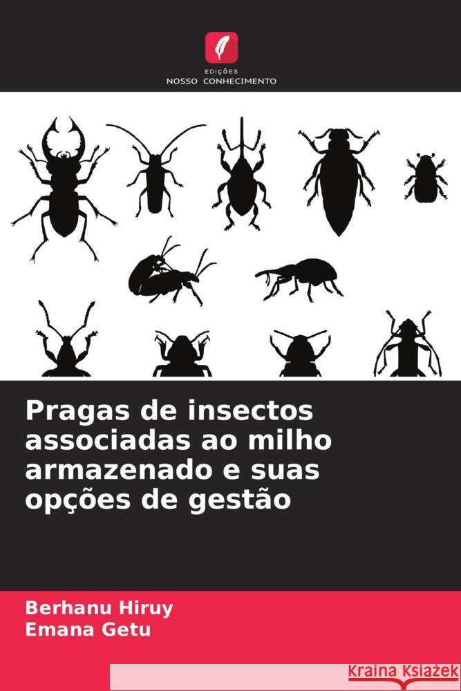 Pragas de insectos associadas ao milho armazenado e suas op??es de gest?o Berhanu Hiruy Emana Getu 9786208015886