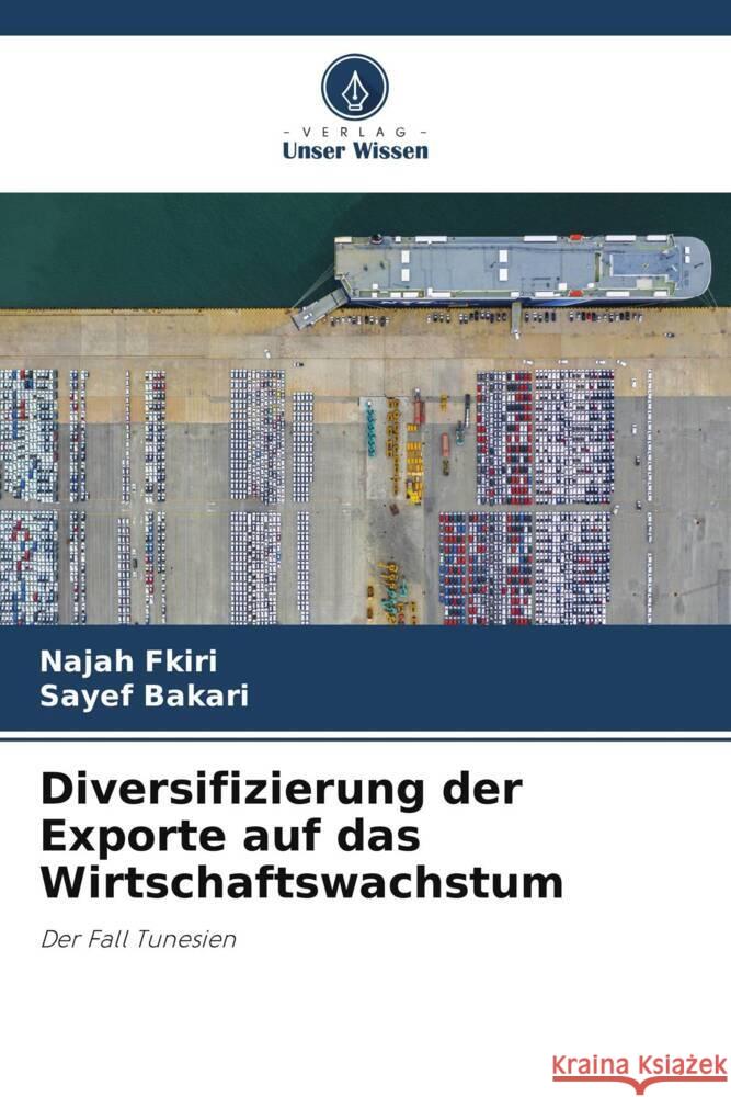 Diversifizierung der Exporte auf das Wirtschaftswachstum Najah Fkiri Sayef Bakari 9786208016258 Verlag Unser Wissen