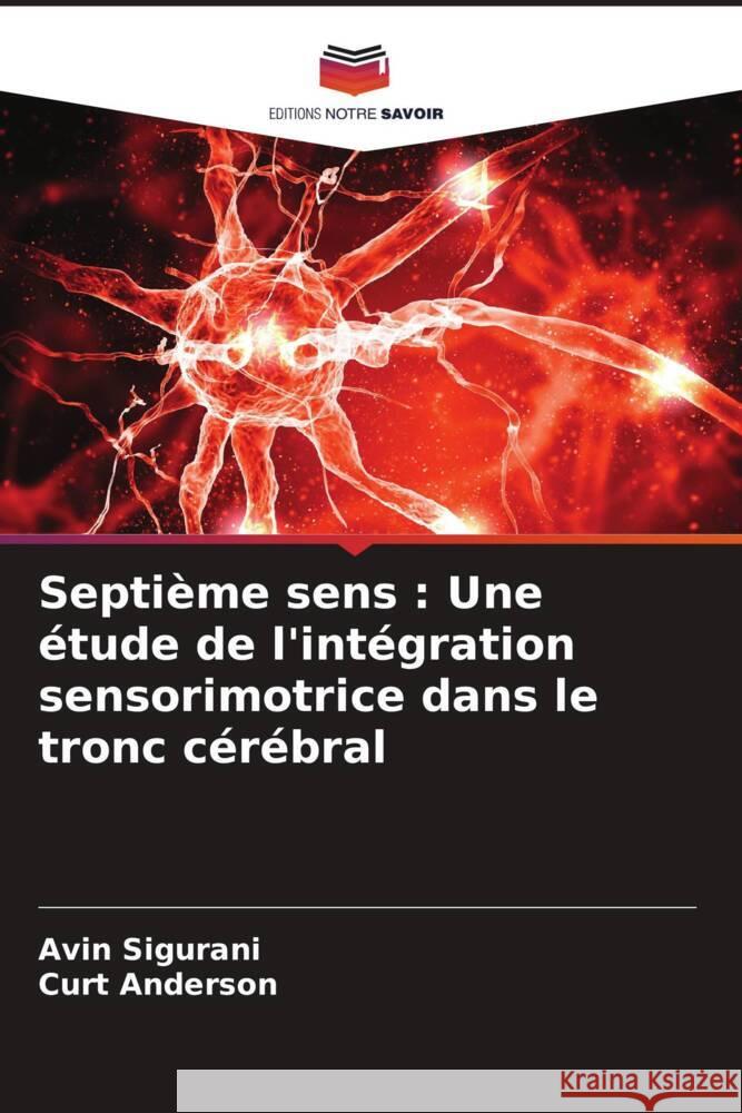 Septi?me sens: Une ?tude de l'int?gration sensorimotrice dans le tronc c?r?bral Avin Sigurani Curt Anderson 9786208016630