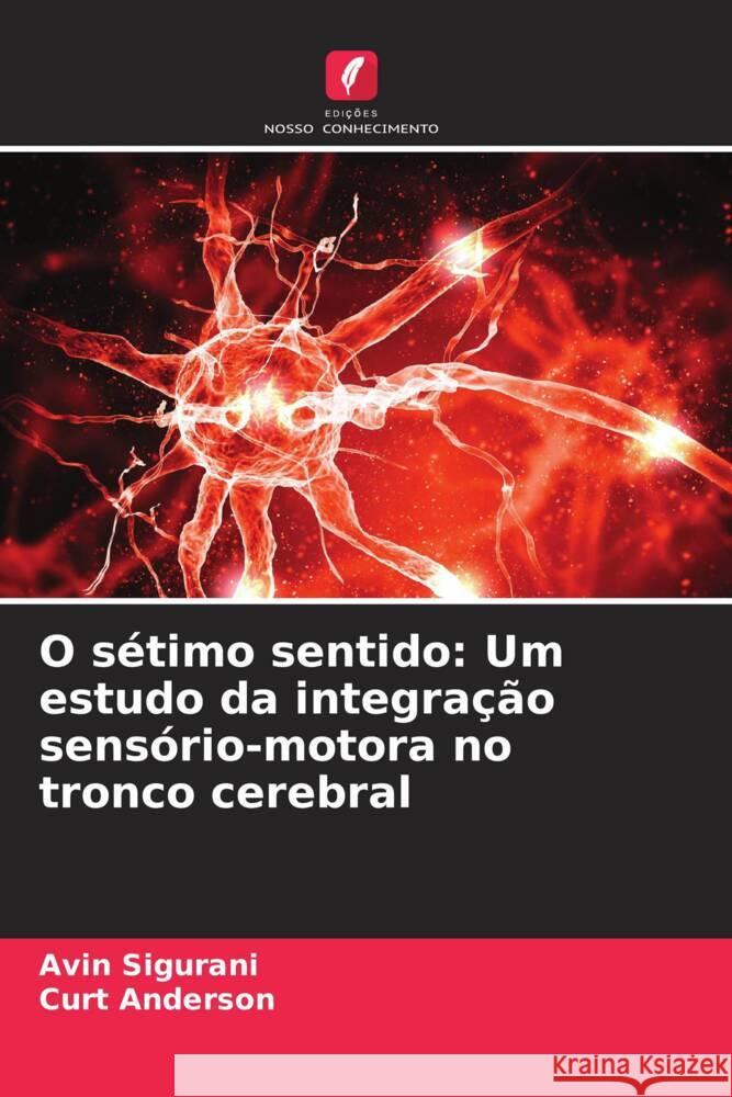 O s?timo sentido: Um estudo da integra??o sens?rio-motora no tronco cerebral Avin Sigurani Curt Anderson 9786208016685