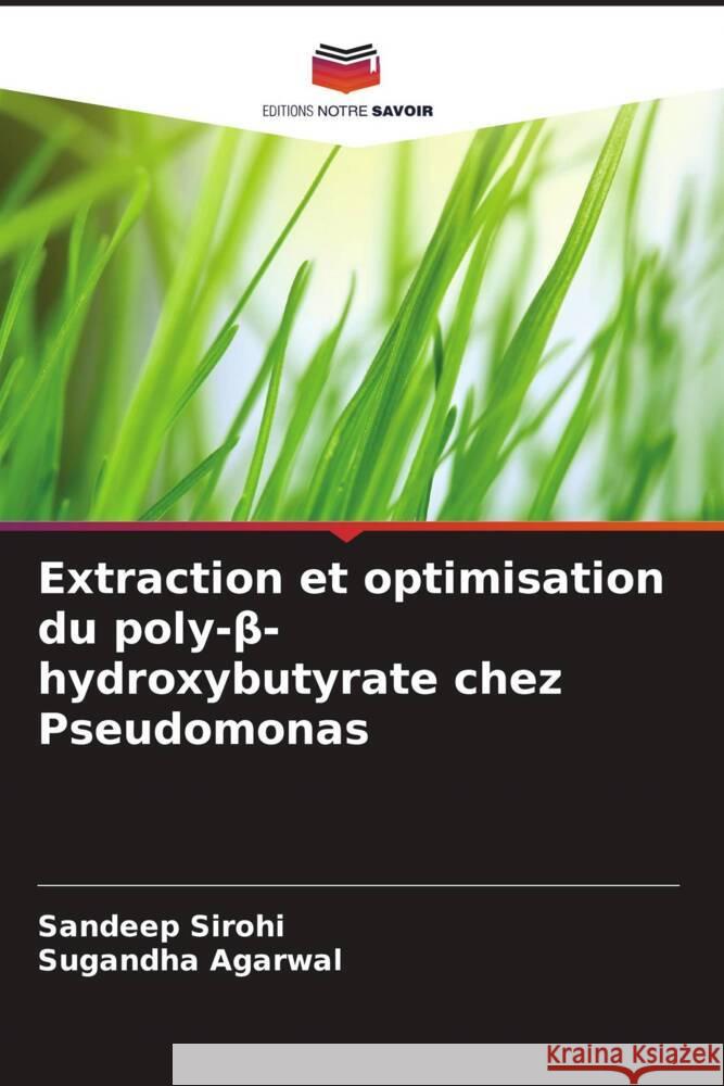 Extraction et optimisation du poly-β-hydroxybutyrate chez Pseudomonas Sandeep Sirohi Sugandha Agarwal 9786208016753