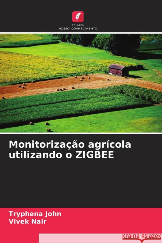 Monitoriza??o agr?cola utilizando o ZIGBEE Tryphena John Vivek Nair 9786208016821