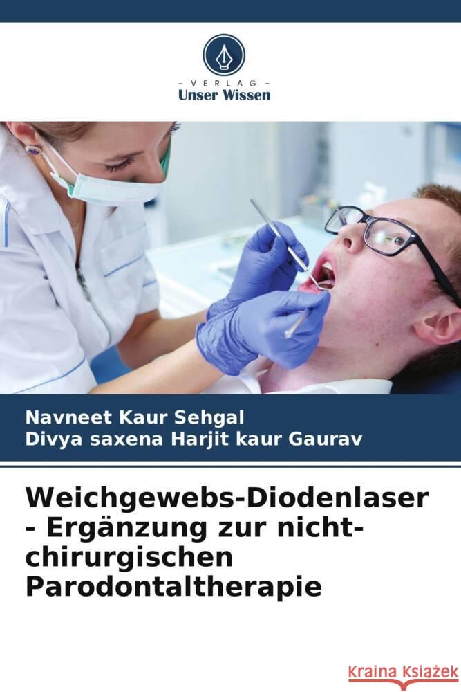 Weichgewebs-Diodenlaser - Erg?nzung zur nicht-chirurgischen Parodontaltherapie Navneet Kaur Sehgal Divya Saxena Harjit Kaur Gaurav 9786208017439