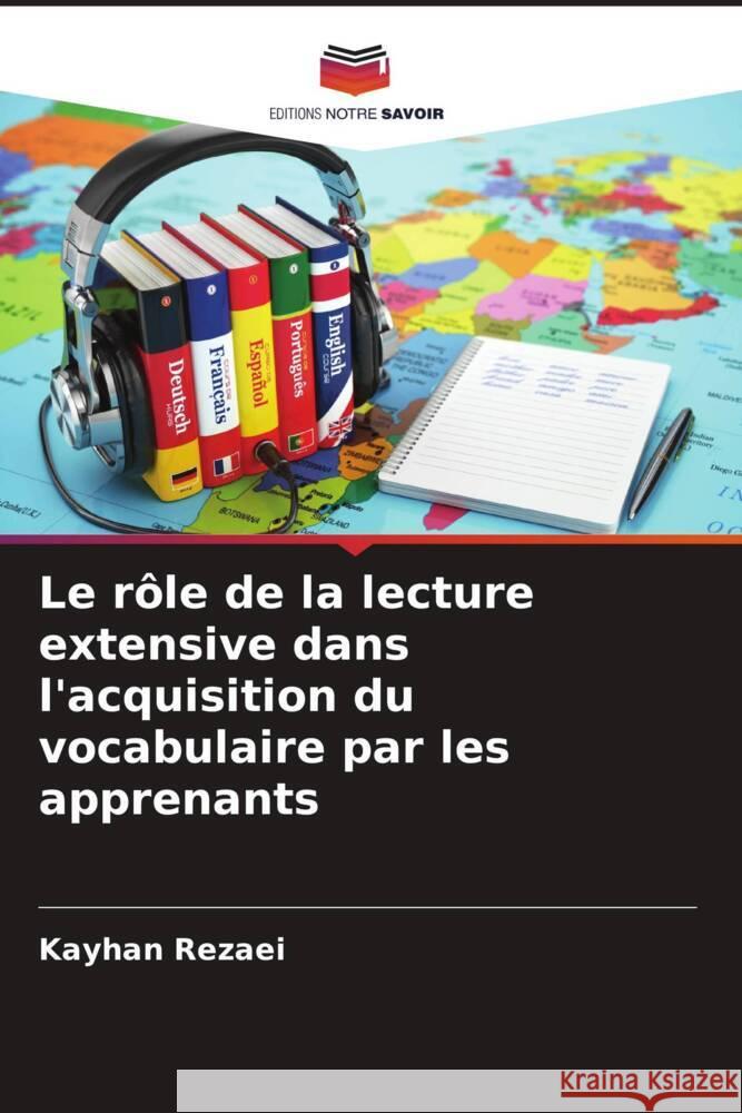 Le r?le de la lecture extensive dans l'acquisition du vocabulaire par les apprenants Kayhan Rezaei 9786208017675