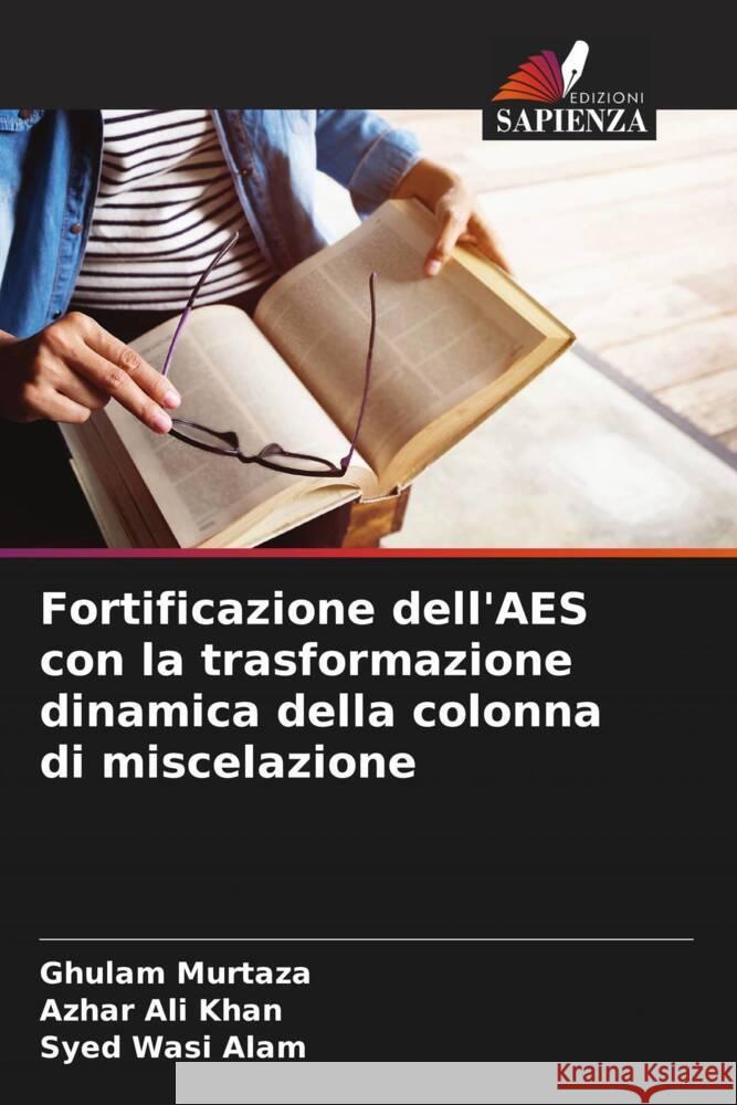 Fortificazione dell'AES con la trasformazione dinamica della colonna di miscelazione Ghulam Murtaza Azhar Al Syed Wasi Alam 9786208017736