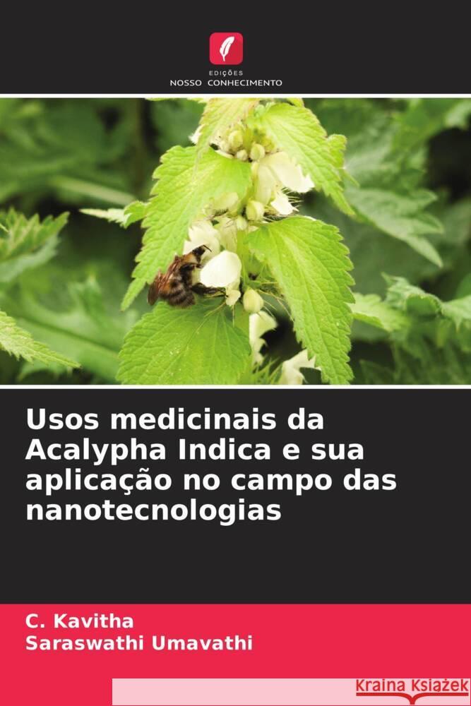 Usos medicinais da Acalypha Indica e sua aplica??o no campo das nanotecnologias C. Kavitha Saraswathi Umavathi 9786208017941 Edicoes Nosso Conhecimento