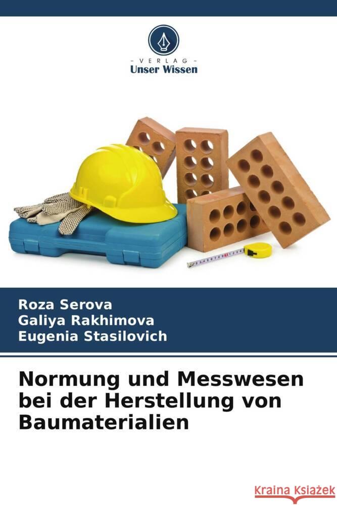 Normung und Messwesen bei der Herstellung von Baumaterialien Roza Serova Galiya Rakhimova Eugenia Stasilovich 9786208018542