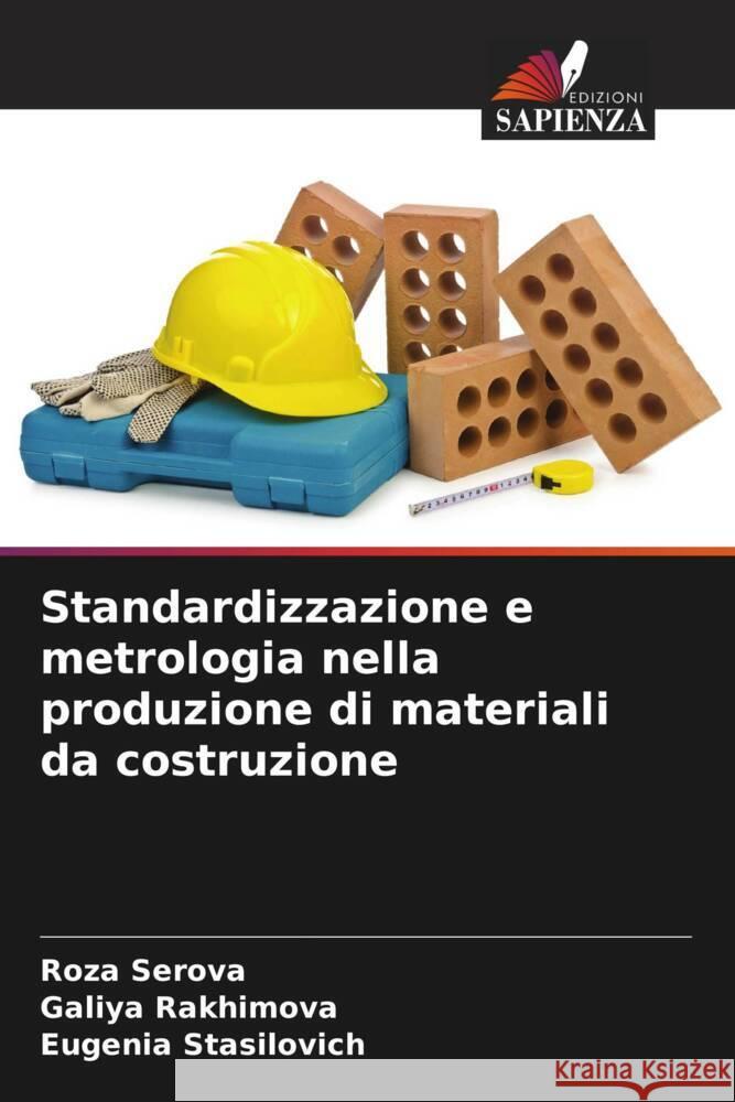 Standardizzazione e metrologia nella produzione di materiali da costruzione Roza Serova Galiya Rakhimova Eugenia Stasilovich 9786208018573