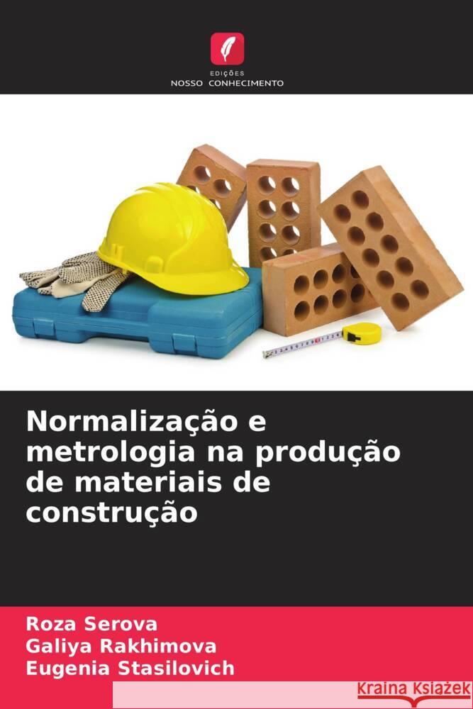 Normaliza??o e metrologia na produ??o de materiais de constru??o Roza Serova Galiya Rakhimova Eugenia Stasilovich 9786208018580