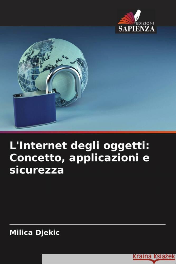 L'Internet degli oggetti: Concetto, applicazioni e sicurezza Milica Djekic 9786208019112