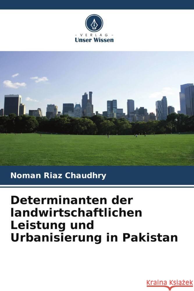 Determinanten der landwirtschaftlichen Leistung und Urbanisierung in Pakistan Noman Ria 9786208019143