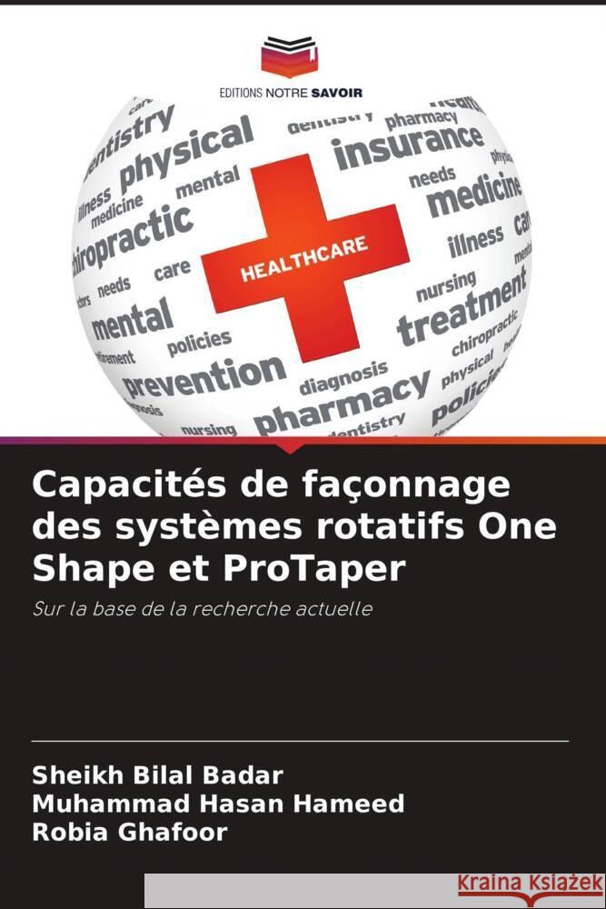 Capacit?s de fa?onnage des syst?mes rotatifs One Shape et ProTaper Sheikh Bilal Badar Muhammad Hasan Hameed Robia Ghafoor 9786208019334