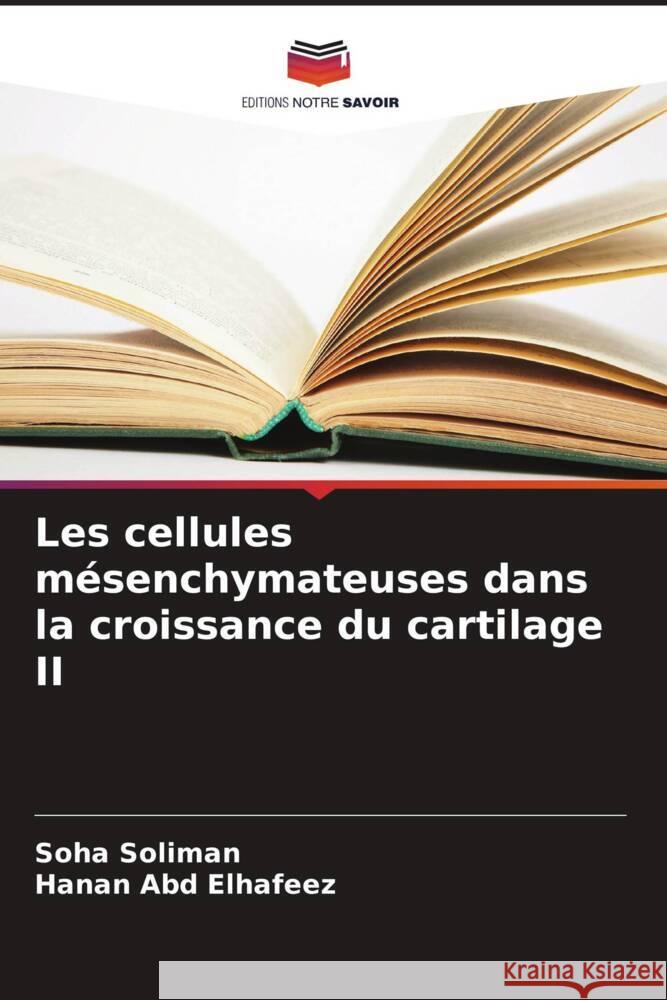 Les cellules m?senchymateuses dans la croissance du cartilage II Soha Soliman Hanan Ab 9786208019600 Editions Notre Savoir