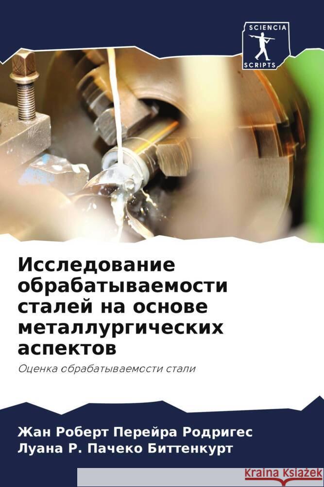 Issledowanie obrabatywaemosti stalej na osnowe metallurgicheskih aspektow Rodriges, Zhan Robert Perejra, Bittenkurt, Luana R. Pacheko 9786208019662