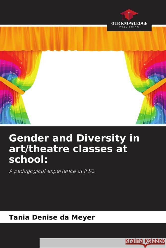 Gender and Diversity in art/theatre classes at school Tania Denise Da Meyer 9786208019839