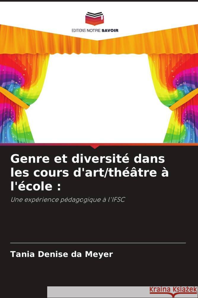 Genre et diversit? dans les cours d'art/th??tre ? l'?cole Tania Denise Da Meyer 9786208019860