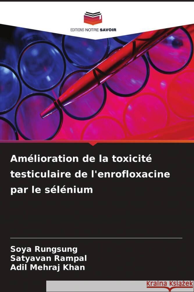 Am?lioration de la toxicit? testiculaire de l'enrofloxacine par le s?l?nium Soya Rungsung Satyavan Rampal Adil Mehraj Khan 9786208020118