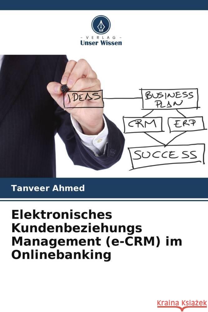 Elektronisches Kundenbeziehungs Management (e-CRM) im Onlinebanking Tanveer Ahmed 9786208020514