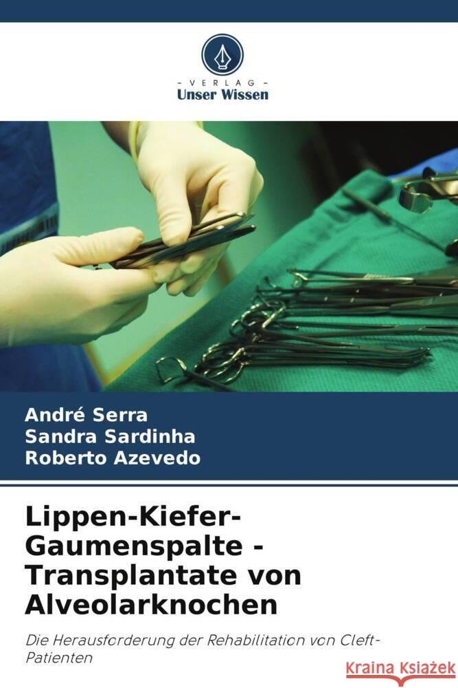 Lippen-Kiefer-Gaumenspalte - Transplantate von Alveolarknochen Andr? Serra Sandra Sardinha Roberto Azevedo 9786208020545