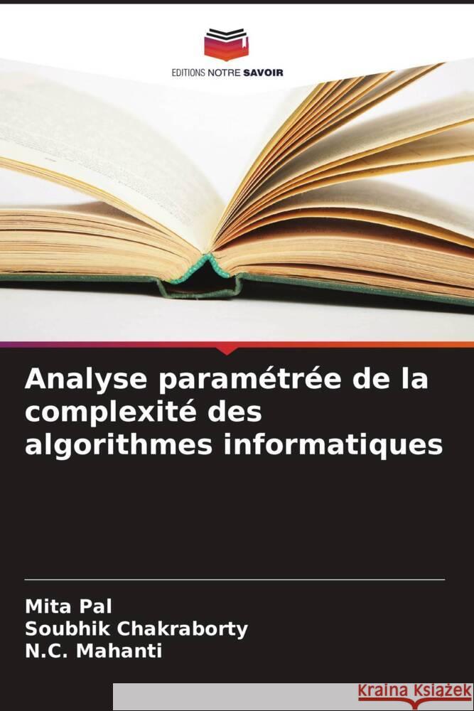 Analyse param?tr?e de la complexit? des algorithmes informatiques Mita Pal Soubhik Chakraborty N. C. Mahanti 9786208021511