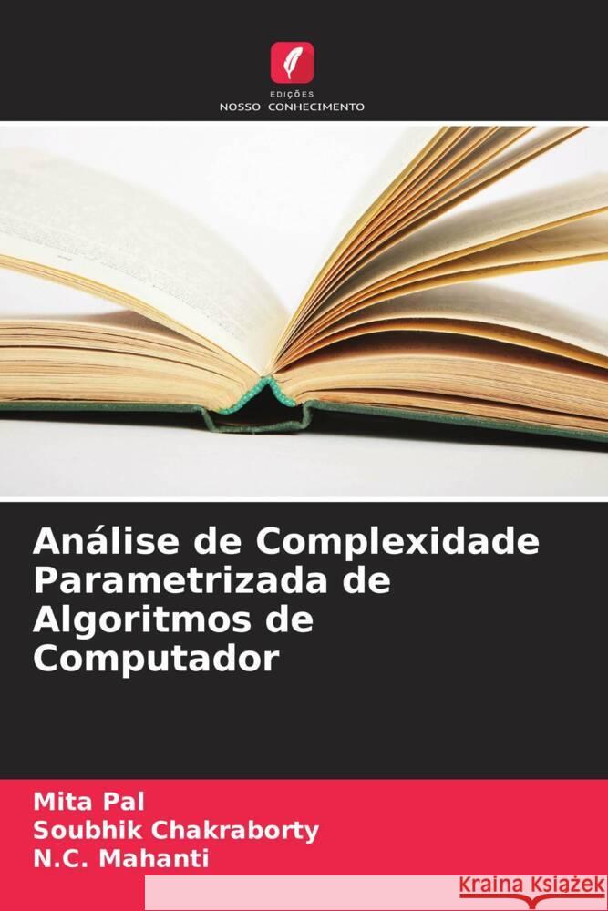 An?lise de Complexidade Parametrizada de Algoritmos de Computador Mita Pal Soubhik Chakraborty N. C. Mahanti 9786208021542