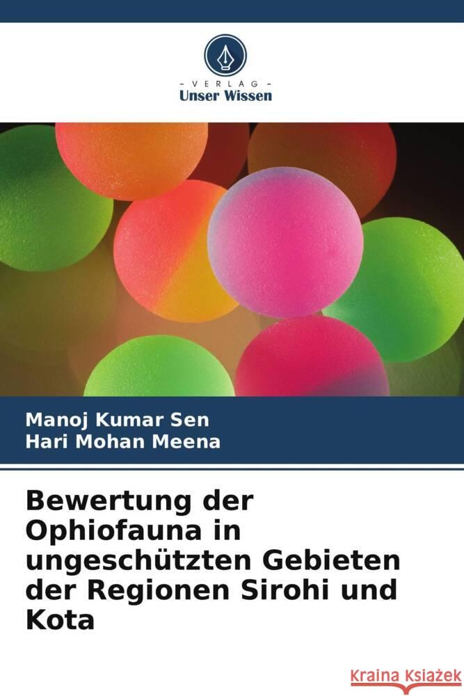 Bewertung der Ophiofauna in ungesch?tzten Gebieten der Regionen Sirohi und Kota Manoj Kumar Sen Hari Mohan Meena 9786208022013