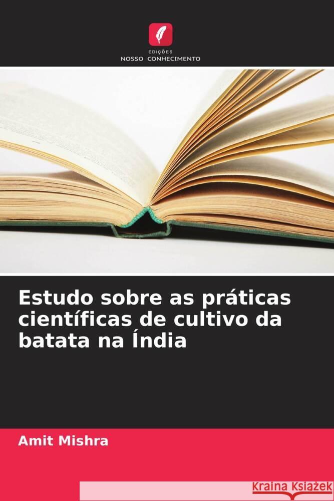 Estudo sobre as pr?ticas cient?ficas de cultivo da batata na ?ndia Amit Mishra 9786208022655