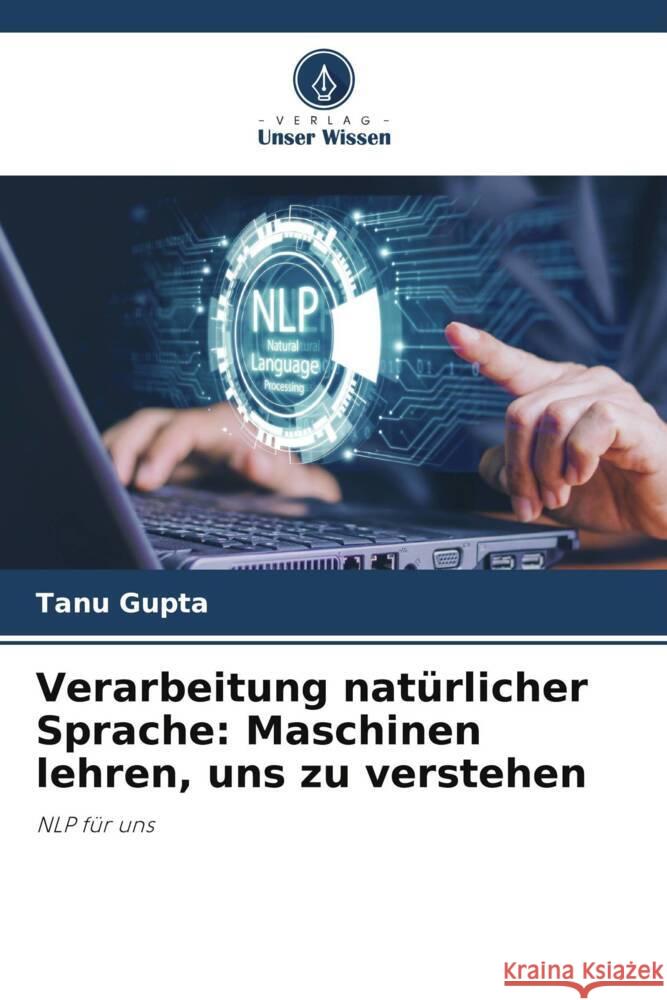 Verarbeitung nat?rlicher Sprache: Maschinen lehren, uns zu verstehen Tanu Gupta 9786208023379