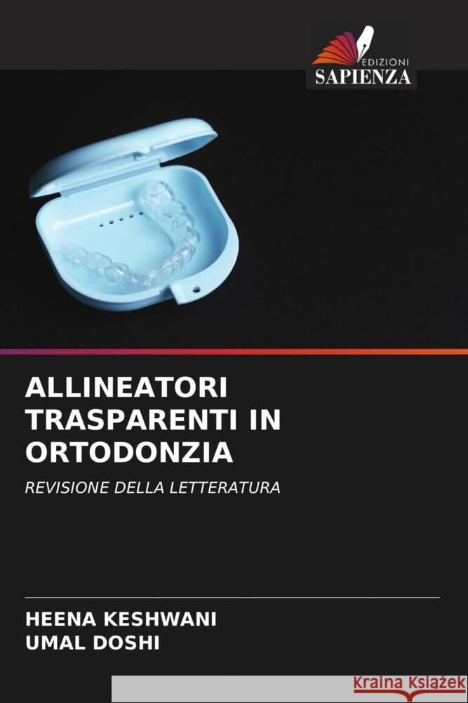 Allineatori Trasparenti in Ortodonzia Heena Keshwani Umal Doshi 9786208023645 Edizioni Sapienza